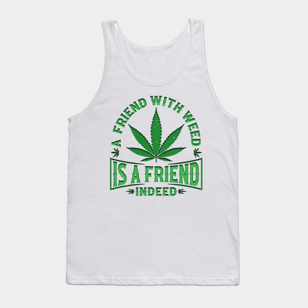 A friend with weed is a friend indeed Tank Top by piksimp